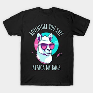 Adventure You Say? Alpaca My Bags T-Shirt